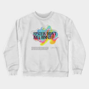 Epstein Didn't Kill Himself | Colourful | Conspiracy | Bill Clinton | Funny Meme Quote Crewneck Sweatshirt